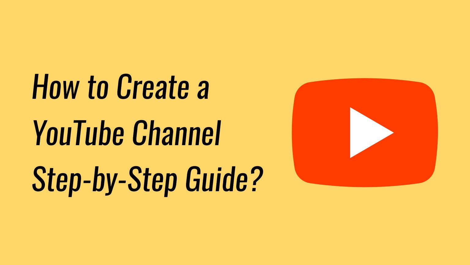 How to Create a YouTube Channel Step by Step Guide?
