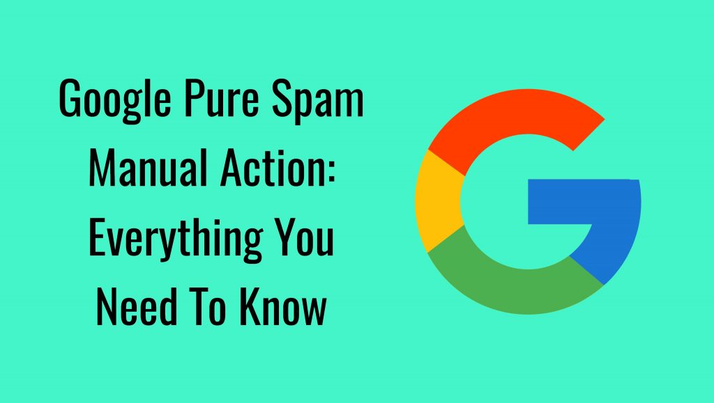 Google Pure Spam Manual Action: Everything You Need To Know