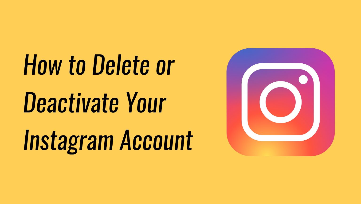 How to Delete or Deactivate Your Instagram Account?